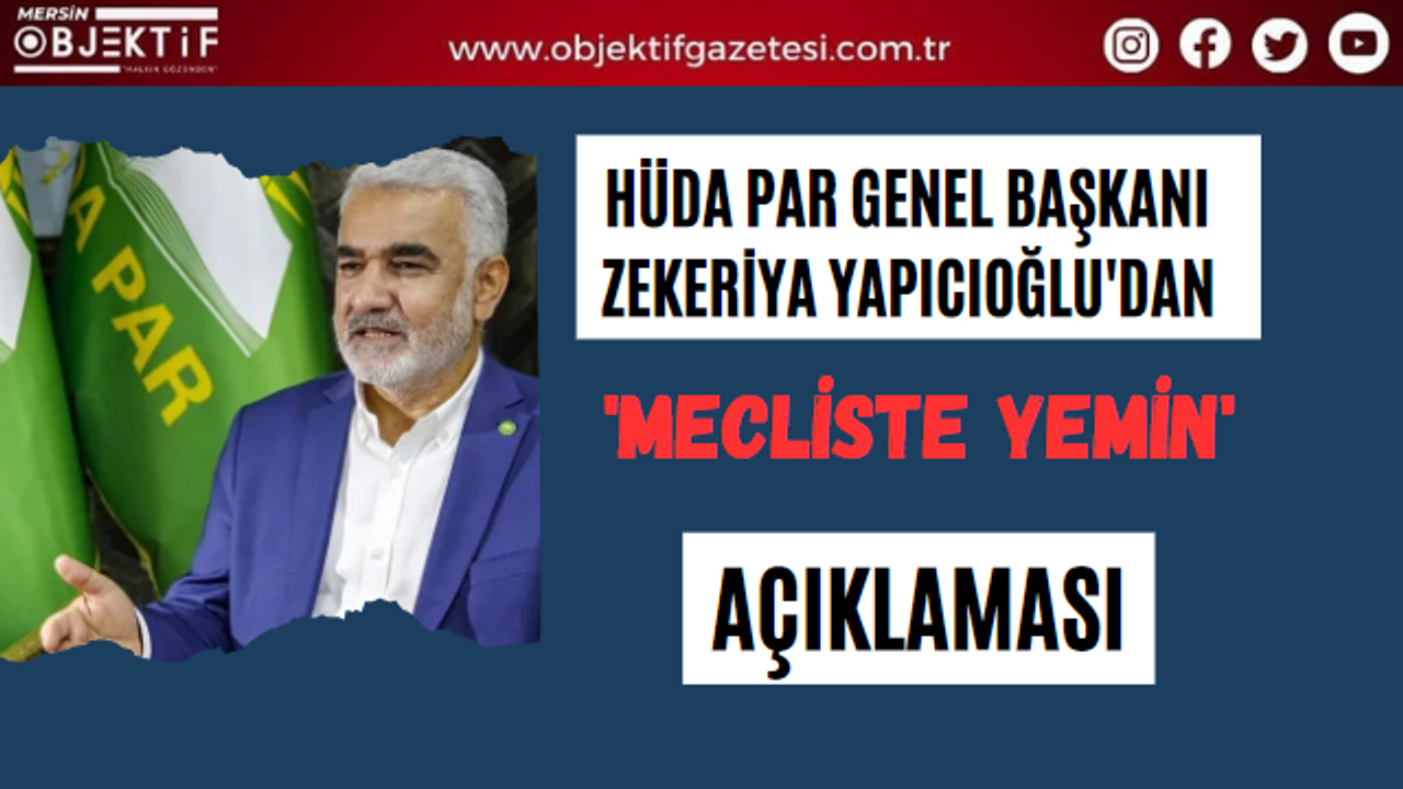 HÜDA PAR Genel Başkanı Zekeriya Yapıcıoğlu'dan 'Mecliste Yemin' açıklaması