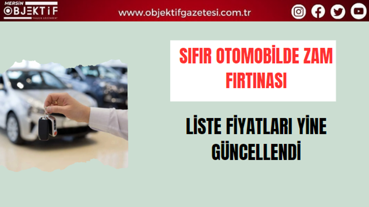 Sıfır otomobilde zam fırtınası liste fiyatları yine güncellendi