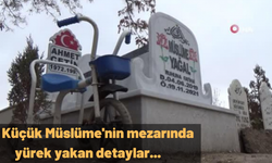        Küçük Müslüme'nin mezarında yürek yakan detaylar...