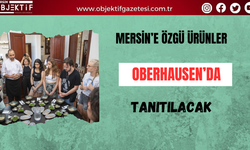 Mersin’e özgü ürünler Oberhausen’da tanıtılacak