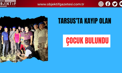  Tarsus'ta kayıp olan çocuk bulundu