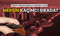 Mersin Türkiye'nin en borçlu 10 şehri arasında