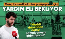 Genç basketbolcular şampiyona için yardım eli bekliyor