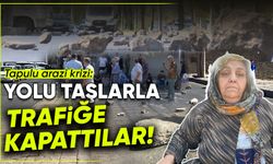Tapulu arazi krizi: Yolu taşlarla trafiğe kapattılar!