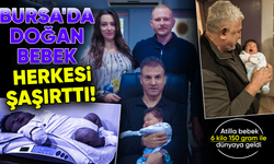 Ali Atilla bebek, 6 kilo 150 gram olarak dünyaya geldi