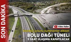 Bolu Dağı Tüneli'nin İstanbul yönü, 5 saat ulaşıma kapatılacak