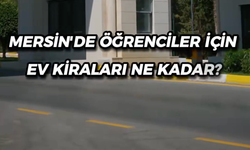 Mersin’de Öğrencilerin Ev Arayışı Başladı! Kiralar ne kadar?