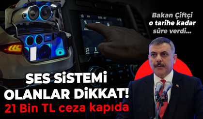 Araçta ses sistemi olanlar dikkat! 21 Bin TL ceza kapıda Bakan Çiftçi 1 Nisan için uyardı