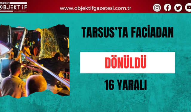 Tarsus’ta faciadan Tarsus’ta faciadan 16 yaralı