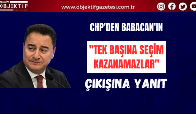 CHP'den Babacan'ın "Tek başına seçim kazanamazlar" çıkışına yanıt