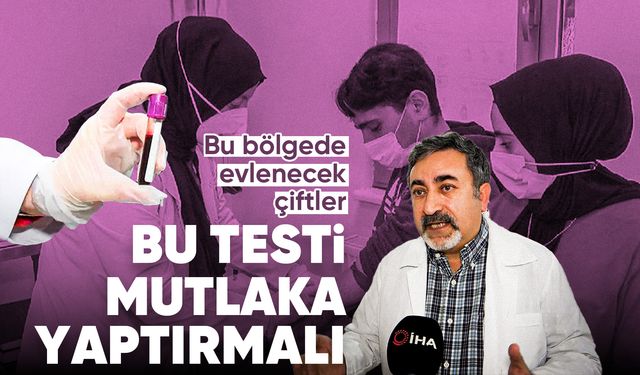 "Bu bölgede evlenecek çiftler bu testi yaptırmalı"