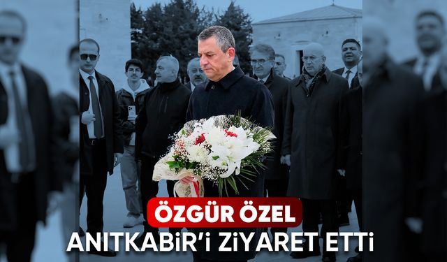 CHP lideri Özel ve beraberindeki heyet Anıtkabir’i ziyaret etti