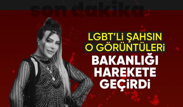 Bakanlık LGBT’li şahsın sosyal medya görüntüleri hakkında suç duyurusunda bulunacak