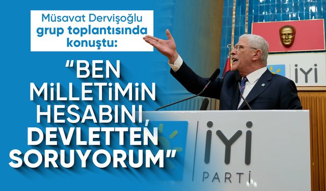 Müsavat Dervişoğlu: “Ben milletimin hesabını, devletten soruyorum”