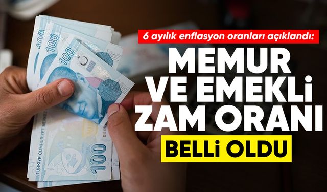 6 ayılık enflasyon oranları açıklandı: Memur ve emeklilerin zam oranları belli oldu