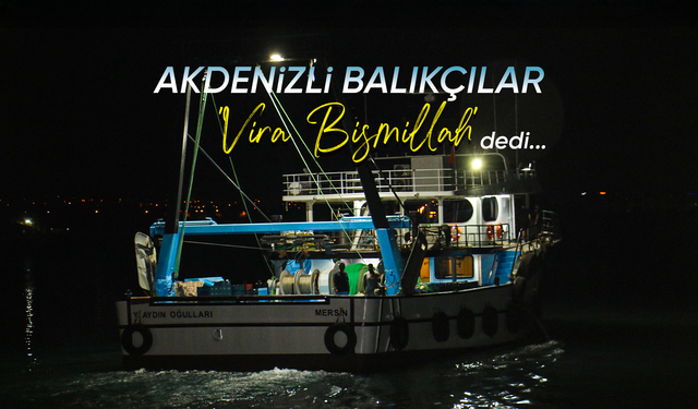 Akdenizli balıkçılar 'Vira Bismillah' dedi
