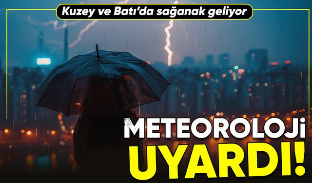 Meteoroloji uyardı: Kuzey ve Batı'da sağanak geliyor!