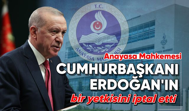AYM, Cumhurbaşkanı Erdoğan'ın bir yetkisini iptal etti