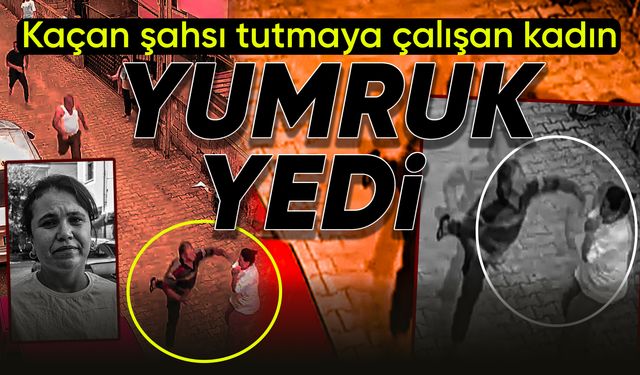 Kaçan şahsı tutmaya çalışan kadın yumruk yedi