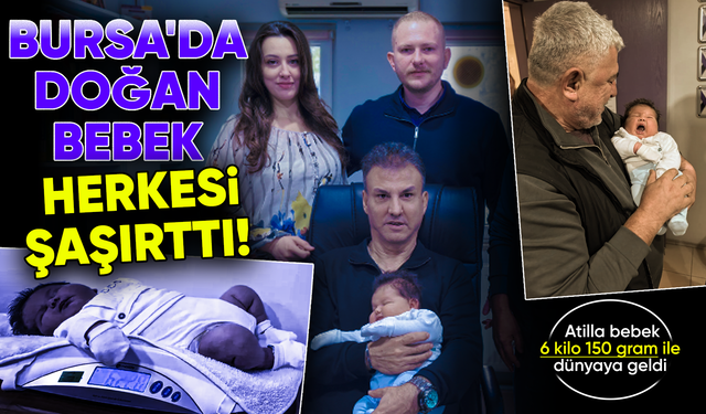 Ali Atilla bebek, 6 kilo 150 gram olarak dünyaya geldi