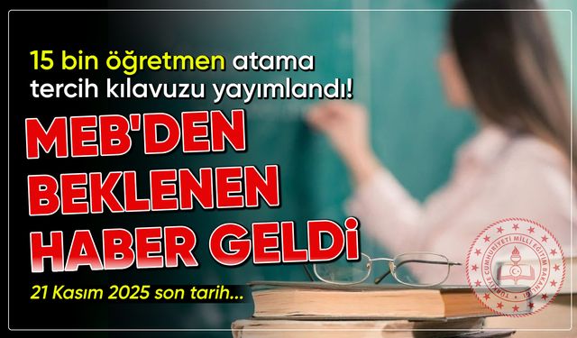 MEB'den müjde: 15 bin öğretmen atama tercih kılavuzu yayımlandı!