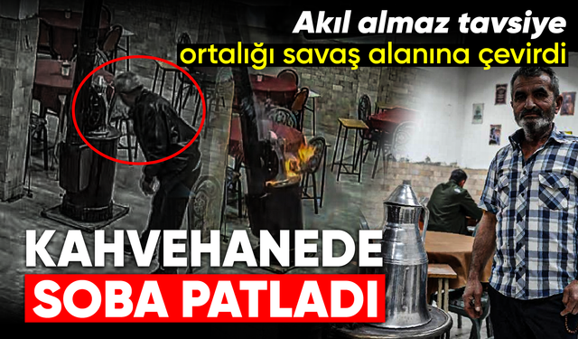 Kahvehanede soba patladı: Akıl almaz tavsiye ortalığı savaş alanına çevirdi!