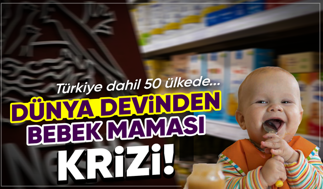 Bebek mamalarında toksin şüphesi! Nestle geri çağırma başlattı