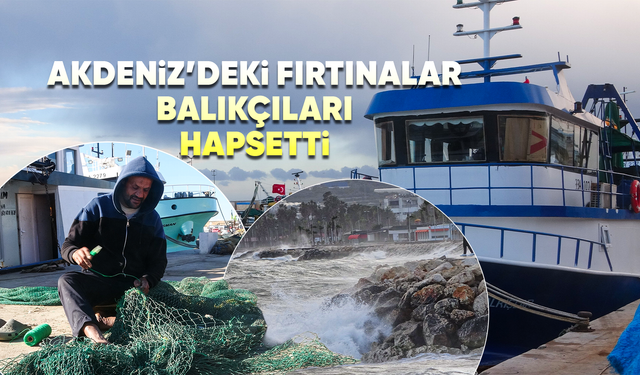 Fırtınalı Akdeniz, balıkçıları barınağa hapsetti