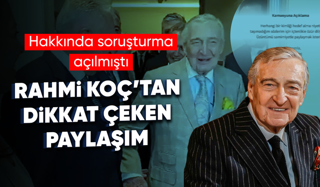 Hakkında soruşturma açılan Rahmi Koç, özür diledi