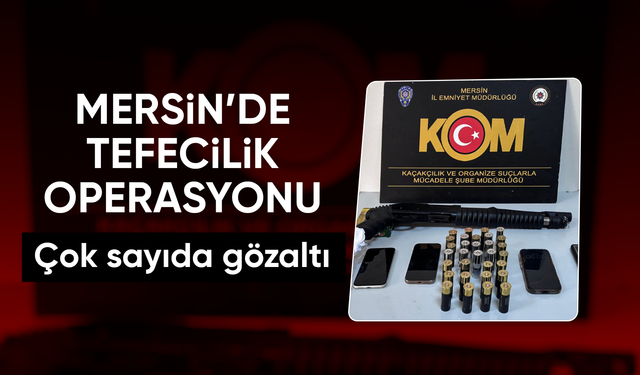 Mersin'de tefecilik operasyonunda 3 tutuklama