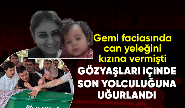 GEMİ FAC*ASINDA KIZINA CAN YELEĞİNİ VERDİ, KENDİSİ HAYATINI KAYBETTİ!