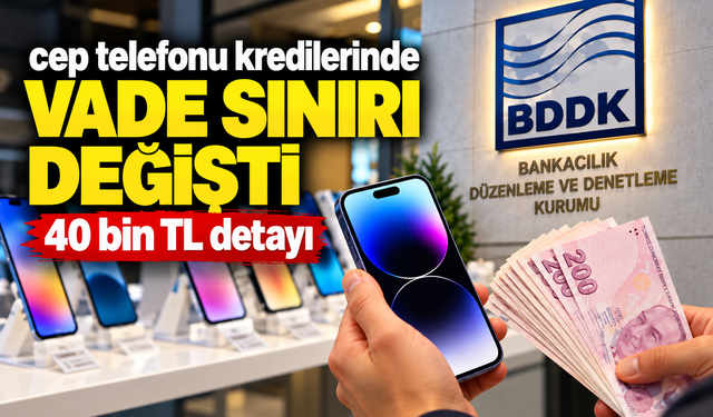 Cep telefonu kredilerinde vade sınırı değişti: 40 bin TL detayı