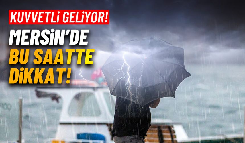Mersin için kuvvetli yağış uyarısı