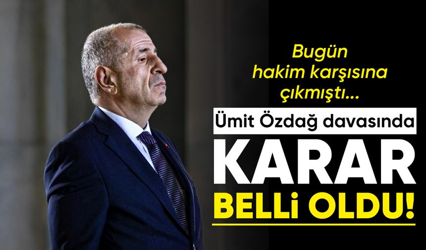 Ümit Özdağ davasında karar belli oldu