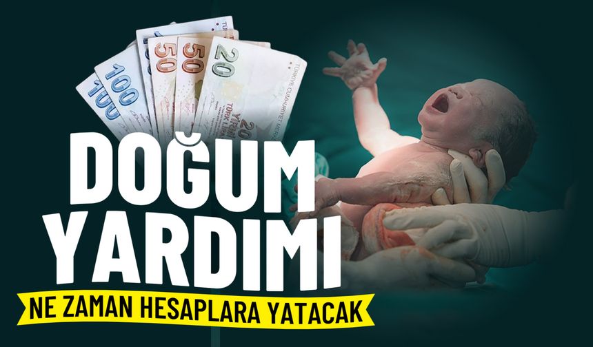Doğum yardımları ne zaman yatacak?
