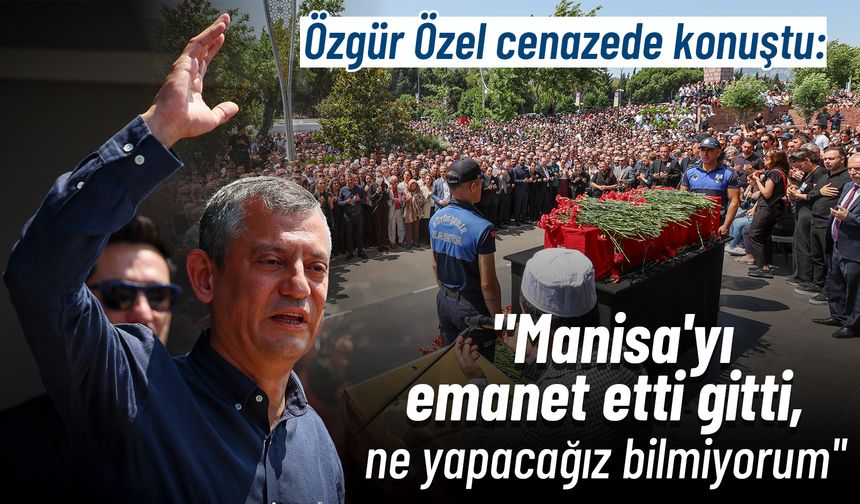 Özel, "Manisa'yı emanet etti gitti, ne yapacağız bilmiyorum"