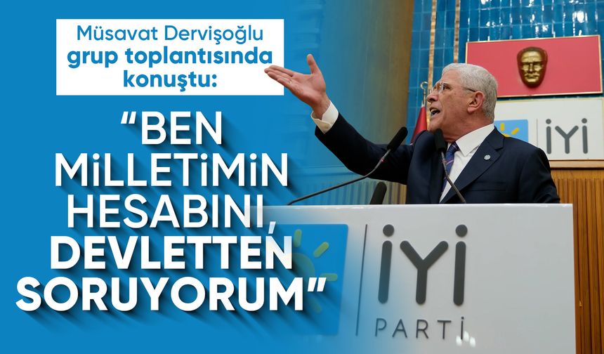 Müsavat Dervişoğlu: “Ben milletimin hesabını, devletten soruyorum”