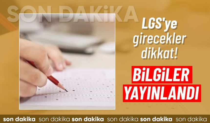 LGS merkezi sınav giriş bilgileri yayımlandı