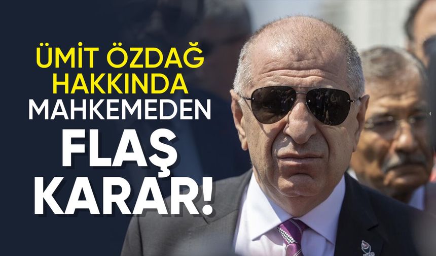 Ümit Özdağ hakkında mahkemeden flaş karar!