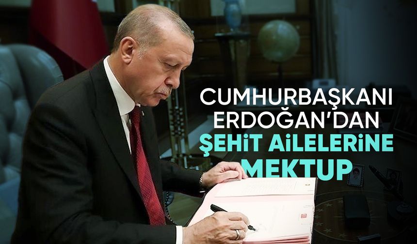 Cumhurbaşkanı Erdoğan’dan şehit ve gazi alelerine mektup: ‘’Ter*rsüz Türkiye yolunda tavizsiz mücadele’’