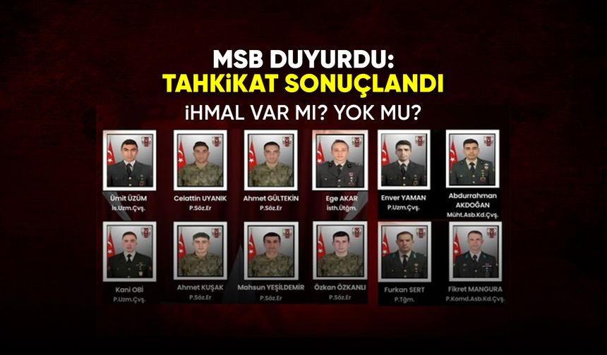 MSB: 12 askerin şehit olduğu olayda ihmal tespit edilmedi