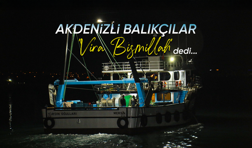 Akdenizli balıkçılar 'Vira Bismillah' dedi
