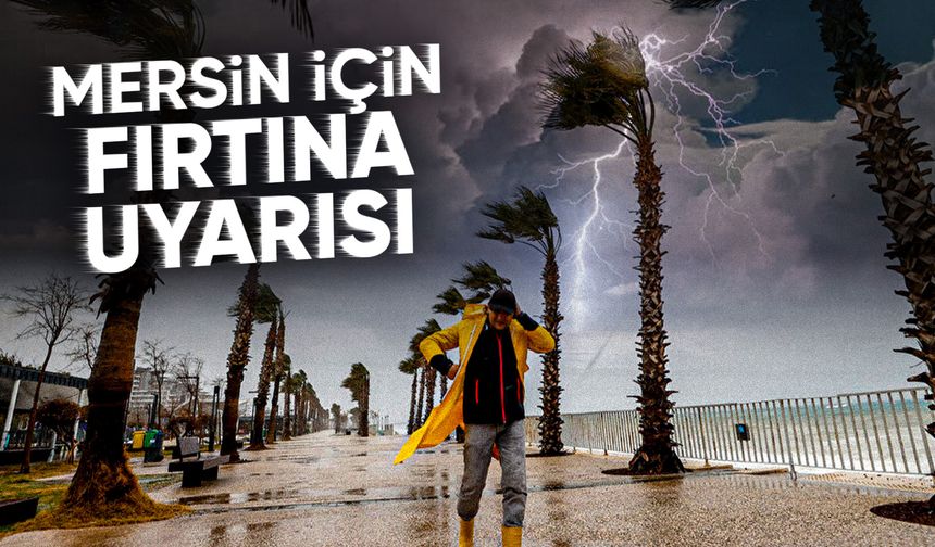 Mersin için fırtına uyarısı
