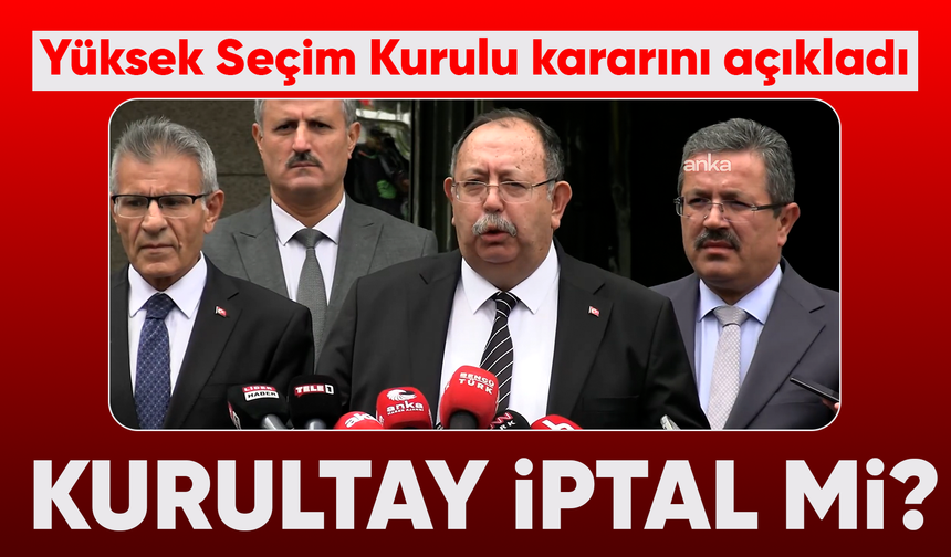 YSK Başkanı Yener açıkladı : CHP Kurultayı yapılacak mı?