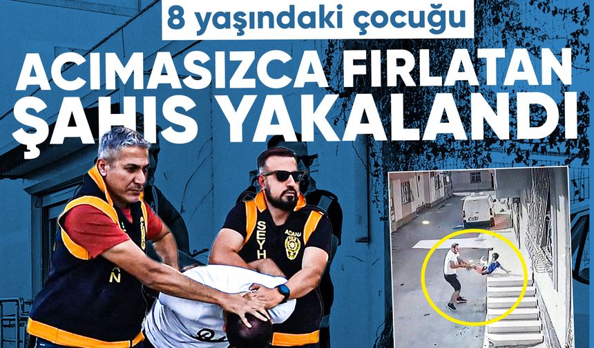Adana'da 8 yaşındaki çocuğu acımasızca fırlatan şahıs yakalandı