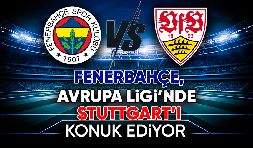 Fenerbahçe, Avrupa Ligi’nde Stuttgart’ı konuk ediyor