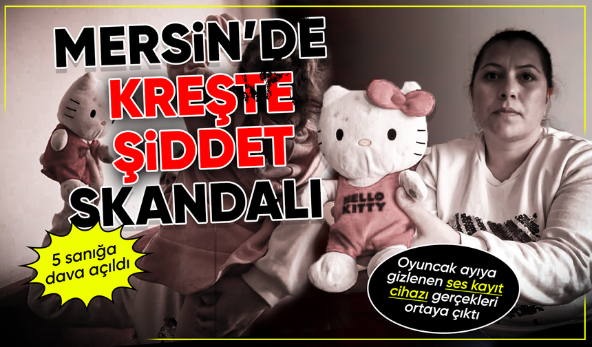 Mersin’de kreşte 15 çocuğa şiddet iddiası!