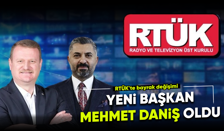 RTÜK'ün yeni başkanı Mehmet Daniş oldu