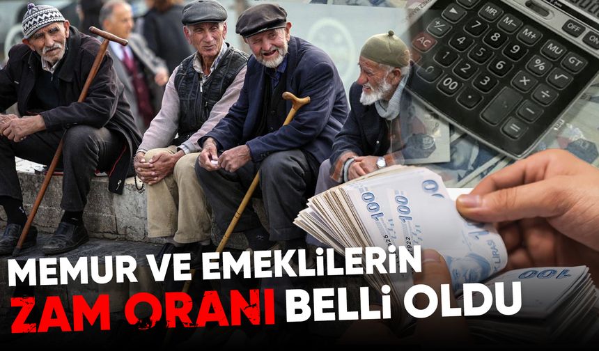 Memur ve emeklilerin zam oranı belli oldu