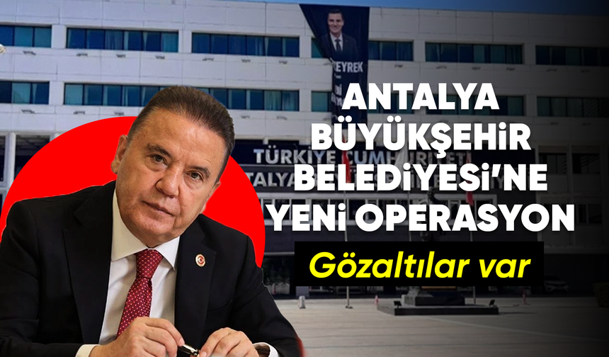 Antalya Büyükşehir Belediyesi şirketine yönelik operasyonda 14 zanlı gözaltına alındı